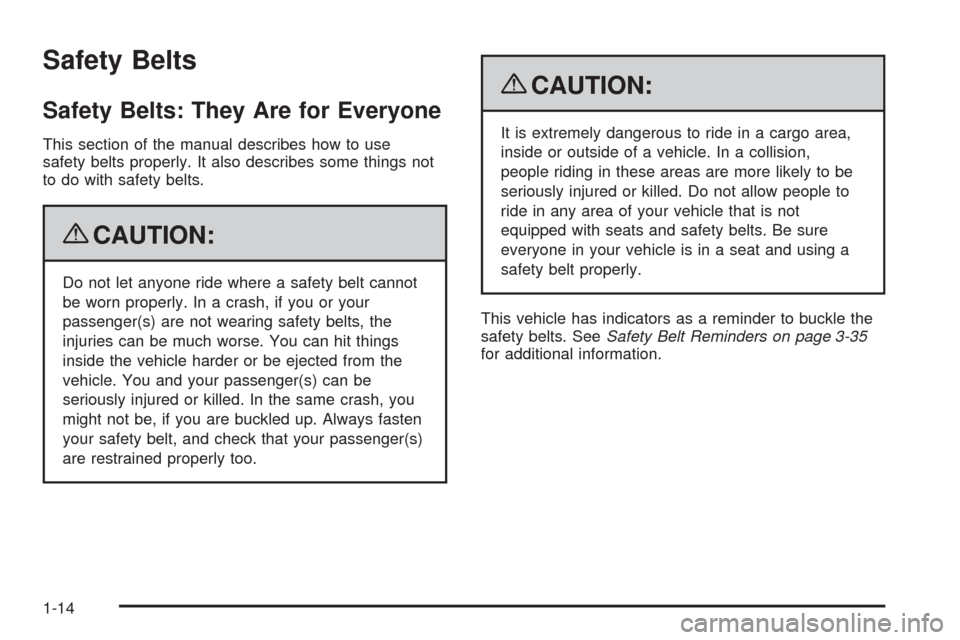 CADILLAC CTS 2009 2.G Owners Manual Safety Belts
Safety Belts: They Are for Everyone
This section of the manual describes how to use
safety belts properly. It also describes some things not
to do with safety belts.
{CAUTION:
Do not let 