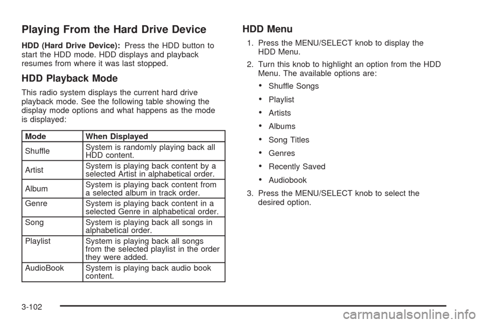 CADILLAC CTS 2009 2.G Owners Manual Playing From the Hard Drive Device
HDD (Hard Drive Device):Press the HDD button to
start the HDD mode. HDD displays and playback
resumes from where it was last stopped.
HDD Playback Mode
This radio sy