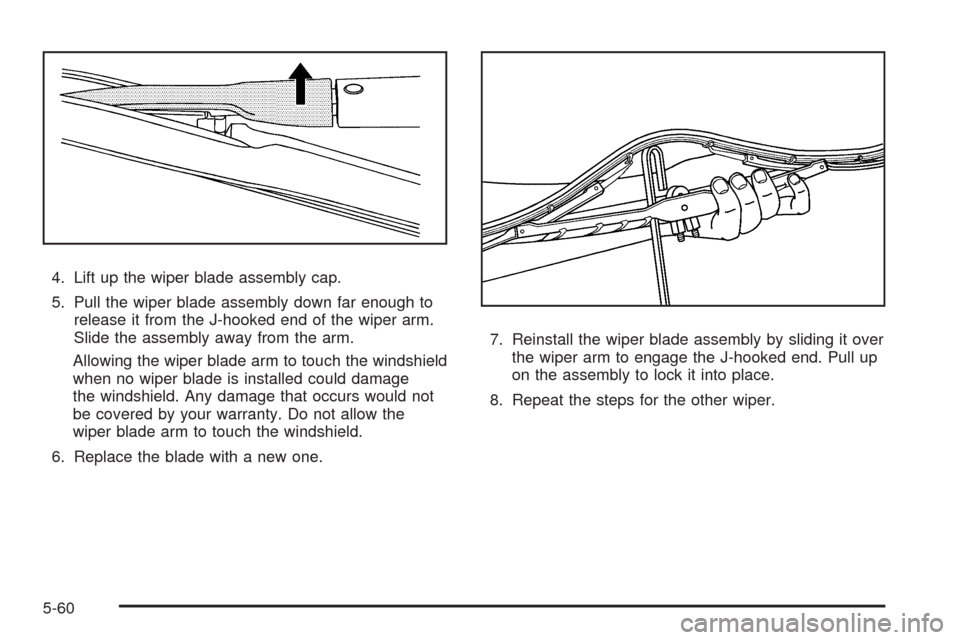 CADILLAC CTS 2009 2.G Owners Manual 4. Lift up the wiper blade assembly cap.
5. Pull the wiper blade assembly down far enough to
release it from the J-hooked end of the wiper arm.
Slide the assembly away from the arm.
Allowing the wiper