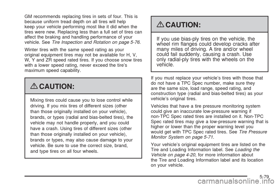 CADILLAC CTS 2009 2.G Owners Manual GM recommends replacing tires in sets of four. This is
because uniform tread depth on all tires will help
keep your vehicle performing most like it did when the
tires were new. Replacing less than a f