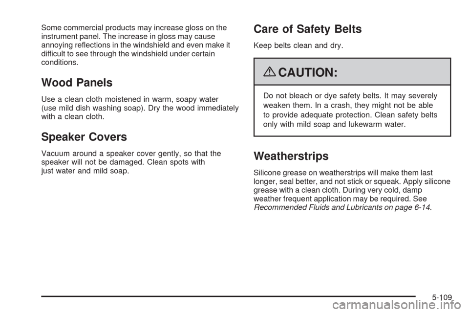 CADILLAC CTS 2009 2.G Owners Manual Some commercial products may increase gloss on the
instrument panel. The increase in gloss may cause
annoying re�ections in the windshield and even make it
difficult to see through the windshield unde