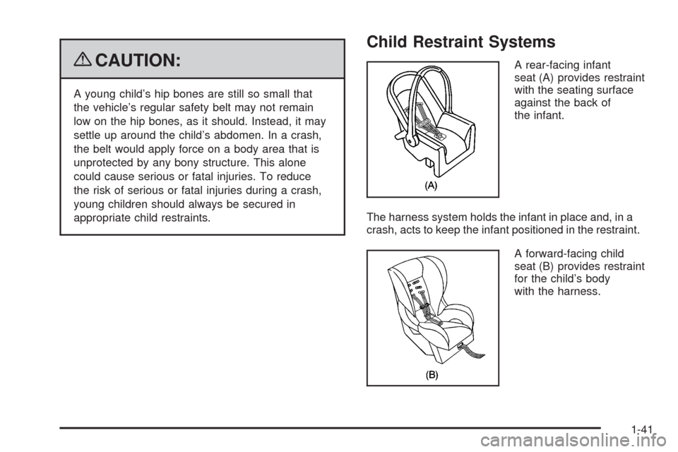 CADILLAC CTS 2009 2.G Owners Manual {CAUTION:
A young child’s hip bones are still so small that
the vehicle’s regular safety belt may not remain
low on the hip bones, as it should. Instead, it may
settle up around the child’s abdo