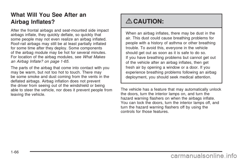 CADILLAC CTS 2009 2.G Owners Manual What Will You See After an
Airbag In�ates?
After the frontal airbags and seat-mounted side impact
airbags in�ate, they quickly de�ate, so quickly that
some people may not even realize an airbag in�ate