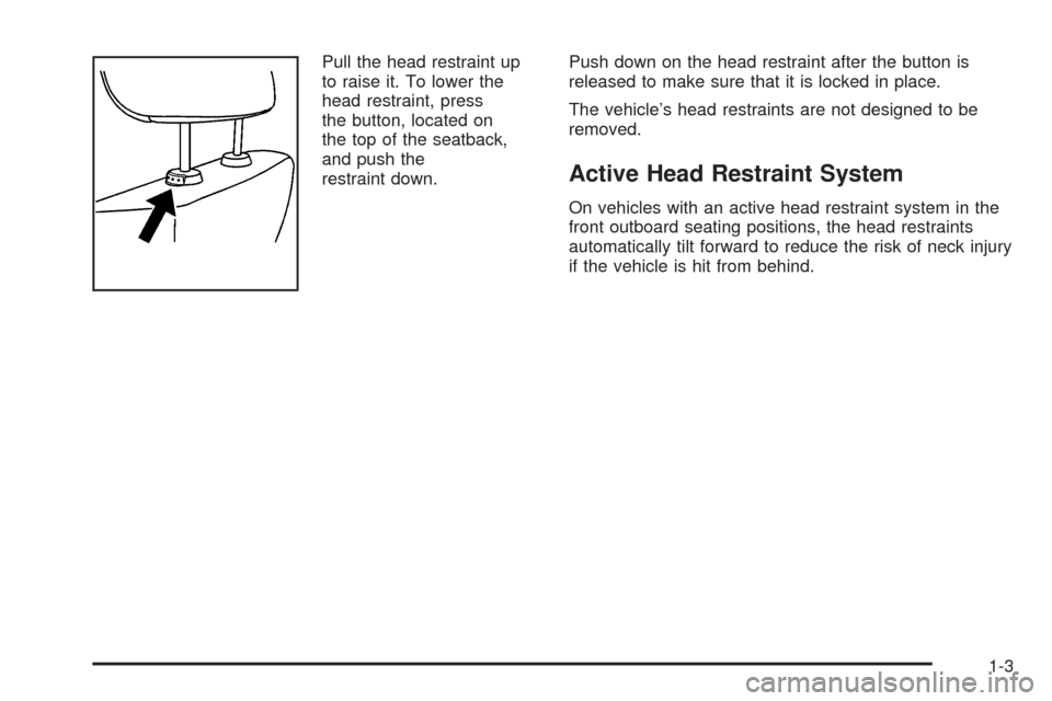 CADILLAC CTS 2009 2.G Owners Manual Pull the head restraint up
to raise it. To lower the
head restraint, press
the button, located on
the top of the seatback,
and push the
restraint down.Push down on the head restraint after the button 