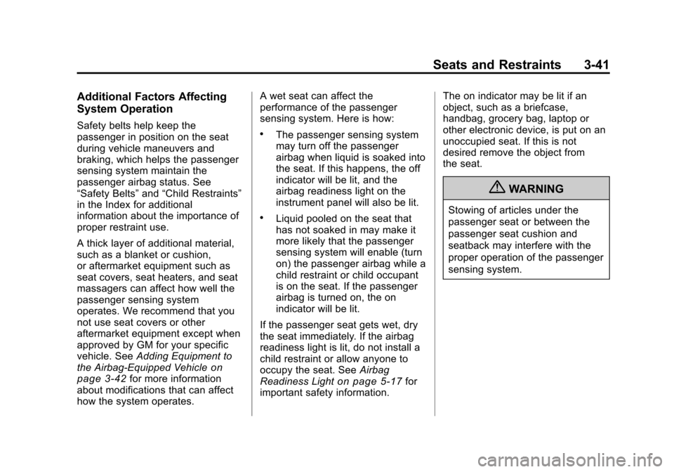 CADILLAC CTS 2011 2.G User Guide Black plate (41,1)Cadillac CTS/CTS-V Owner Manual - 2011
Seats and Restraints 3-41
Additional Factors Affecting
System Operation
Safety belts help keep the
passenger in position on the seat
during veh CADILLAC CTS 2011 2.G User Guide Black plate (41,1)Cadillac CTS/CTS-V Owner Manual - 2011
Seats and Restraints 3-41
Additional Factors Affecting
System Operation
Safety belts help keep the
passenger in position on the seat
during veh