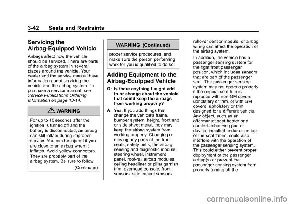 CADILLAC CTS 2011 2.G Owners Manual Black plate (42,1)Cadillac CTS/CTS-V Owner Manual - 2011
3-42 Seats and Restraints
Servicing the
Airbag-Equipped Vehicle
Airbags affect how the vehicle
should be serviced. There are parts
of the airba