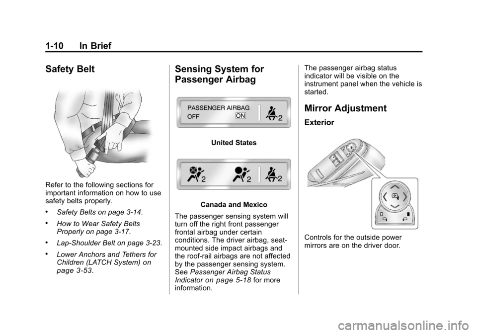 CADILLAC CTS 2011 2.G Owners Manual Black plate (10,1)Cadillac CTS/CTS-V Owner Manual - 2011
1-10 In Brief
Safety Belt
Refer to the following sections for
important information on how to use
safety belts properly.
.Safety Belts on page 