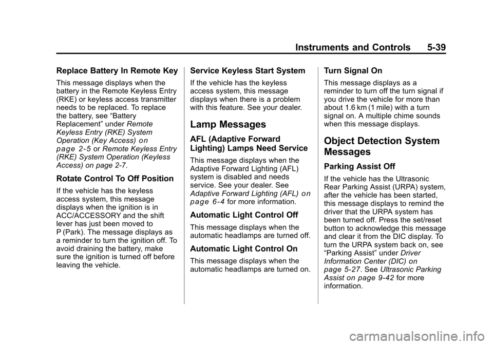 CADILLAC CTS 2011 2.G Owners Manual Black plate (39,1)Cadillac CTS/CTS-V Owner Manual - 2011
Instruments and Controls 5-39
Replace Battery In Remote Key
This message displays when the
battery in the Remote Keyless Entry
(RKE) or keyless