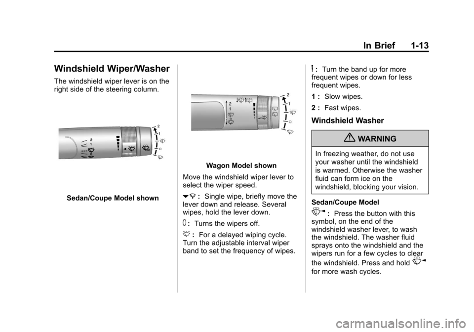 CADILLAC CTS 2011 2.G Owners Manual Black plate (13,1)Cadillac CTS/CTS-V Owner Manual - 2011
In Brief 1-13
Windshield Wiper/Washer
The windshield wiper lever is on the
right side of the steering column.
Sedan/Coupe Model shown
Wagon Mod