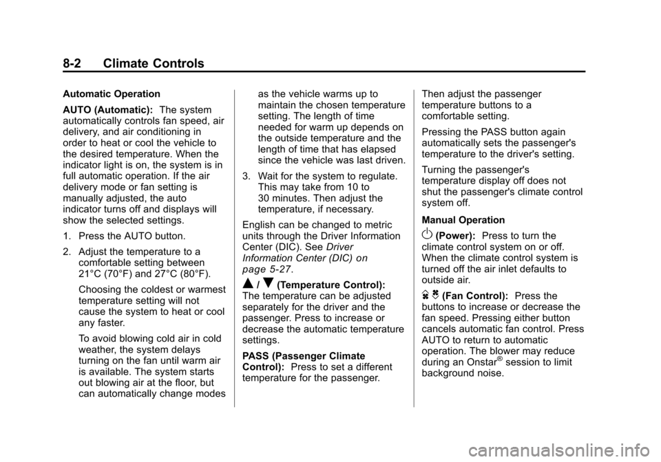 CADILLAC CTS 2011 2.G Manual Online Black plate (2,1)Cadillac CTS/CTS-V Owner Manual - 2011
8-2 Climate Controls
Automatic Operation
AUTO (Automatic):The system
automatically controls fan speed, air
delivery, and air conditioning in
ord