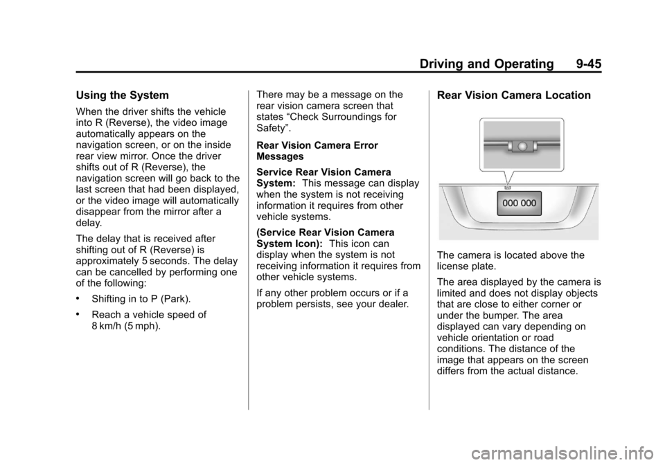 CADILLAC CTS 2011 2.G Owners Manual Black plate (45,1)Cadillac CTS/CTS-V Owner Manual - 2011
Driving and Operating 9-45
Using the System
When the driver shifts the vehicle
into R (Reverse), the video image
automatically appears on the
n CADILLAC CTS 2011 2.G Owners Manual Black plate (45,1)Cadillac CTS/CTS-V Owner Manual - 2011
Driving and Operating 9-45
Using the System
When the driver shifts the vehicle
into R (Reverse), the video image
automatically appears on the
n