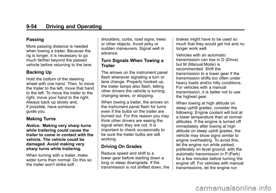 CADILLAC CTS 2011 2.G User Guide Black plate (54,1)Cadillac CTS/CTS-V Owner Manual - 2011
9-54 Driving and Operating
Passing
More passing distance is needed
when towing a trailer. Because the
rig is longer, it is necessary to go
much