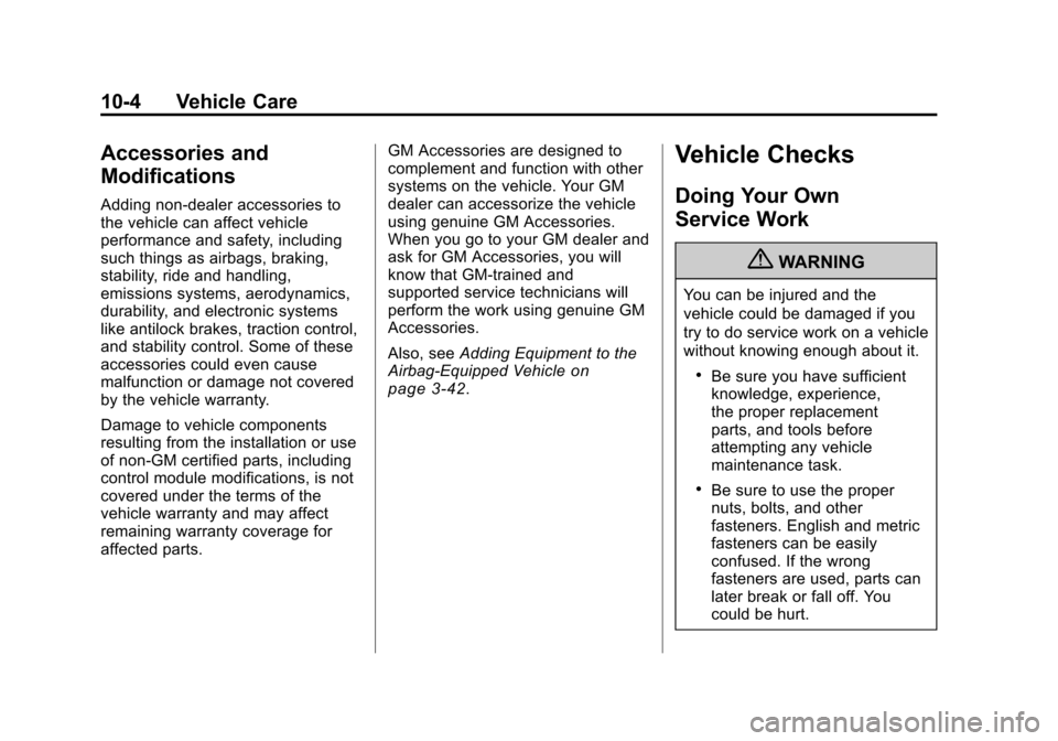 CADILLAC CTS 2011 2.G Owners Manual Black plate (4,1)Cadillac CTS/CTS-V Owner Manual - 2011
10-4 Vehicle Care
Accessories and
Modifications
Adding non‐dealer accessories to
the vehicle can affect vehicle
performance and safety, includ