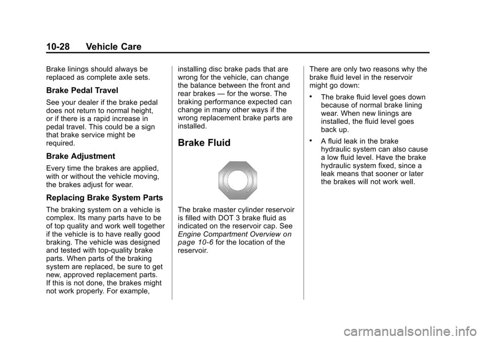CADILLAC CTS 2011 2.G Owners Manual Black plate (28,1)Cadillac CTS/CTS-V Owner Manual - 2011
10-28 Vehicle Care
Brake linings should always be
replaced as complete axle sets.
Brake Pedal Travel
See your dealer if the brake pedal
does no