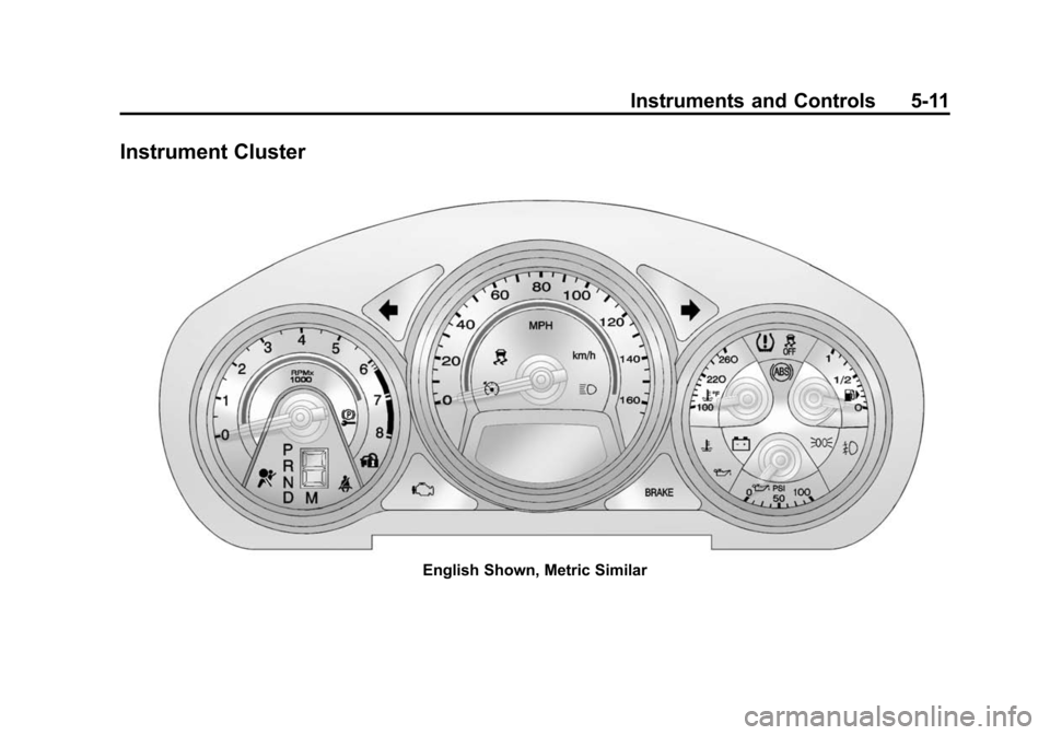 CADILLAC CTS 2012 2.G Owners Manual Black plate (11,1)Cadillac CTS/CTS-V Owner Manual (Include Mex) - 2012
Instruments and Controls 5-11
Instrument Cluster
English Shown, Metric Similar CADILLAC CTS 2012 2.G Owners Manual Black plate (11,1)Cadillac CTS/CTS-V Owner Manual (Include Mex) - 2012
Instruments and Controls 5-11
Instrument Cluster
English Shown, Metric Similar