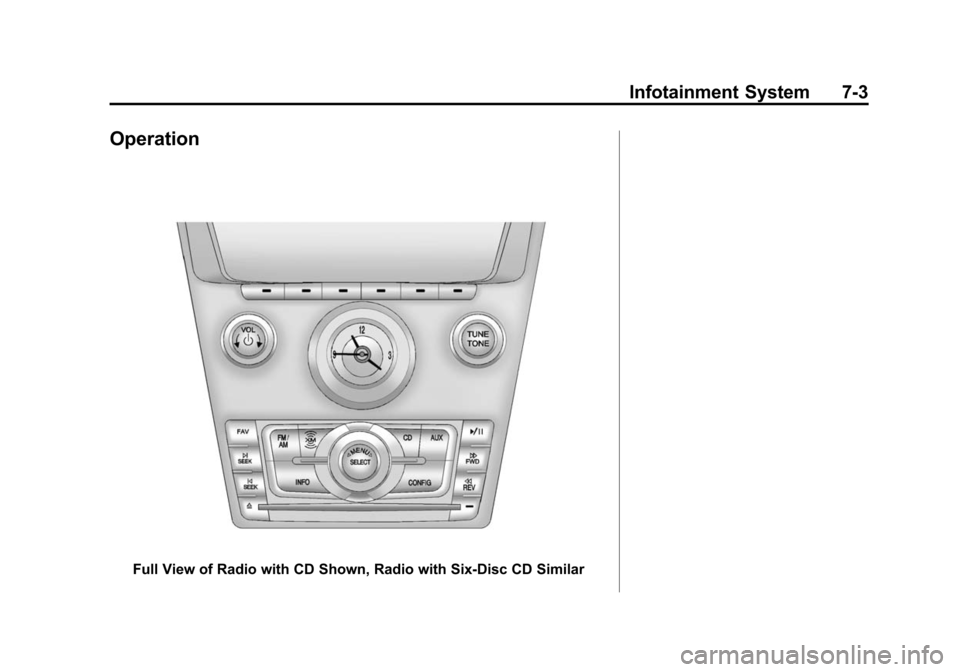 CADILLAC CTS 2012 2.G Owners Manual Black plate (3,1)Cadillac CTS/CTS-V Owner Manual (Include Mex) - 2012
Infotainment System 7-3
Operation
Full View of Radio with CD Shown, Radio with Six-Disc CD Similar CADILLAC CTS 2012 2.G Owners Manual Black plate (3,1)Cadillac CTS/CTS-V Owner Manual (Include Mex) - 2012
Infotainment System 7-3
Operation
Full View of Radio with CD Shown, Radio with Six-Disc CD Similar