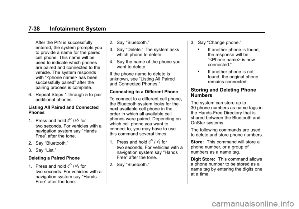 CADILLAC CTS 2012 2.G User Guide Black plate (38,1)Cadillac CTS/CTS-V Owner Manual (Include Mex) - 2012
7-38 Infotainment System
After the PIN is successfully
entered, the system prompts you
to provide a name for the paired
cell phon CADILLAC CTS 2012 2.G User Guide Black plate (38,1)Cadillac CTS/CTS-V Owner Manual (Include Mex) - 2012
7-38 Infotainment System
After the PIN is successfully
entered, the system prompts you
to provide a name for the paired
cell phon