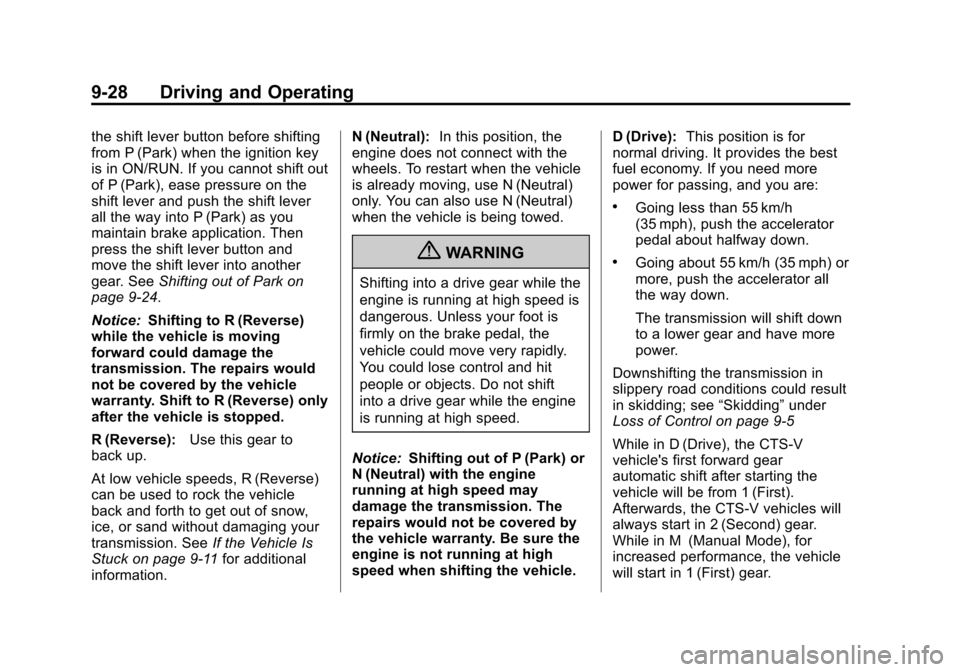 CADILLAC CTS 2012 2.G User Guide Black plate (28,1)Cadillac CTS/CTS-V Owner Manual (Include Mex) - 2012
9-28 Driving and Operating
the shift lever button before shifting
from P (Park) when the ignition key
is in ON/RUN. If you cannot CADILLAC CTS 2012 2.G User Guide Black plate (28,1)Cadillac CTS/CTS-V Owner Manual (Include Mex) - 2012
9-28 Driving and Operating
the shift lever button before shifting
from P (Park) when the ignition key
is in ON/RUN. If you cannot
