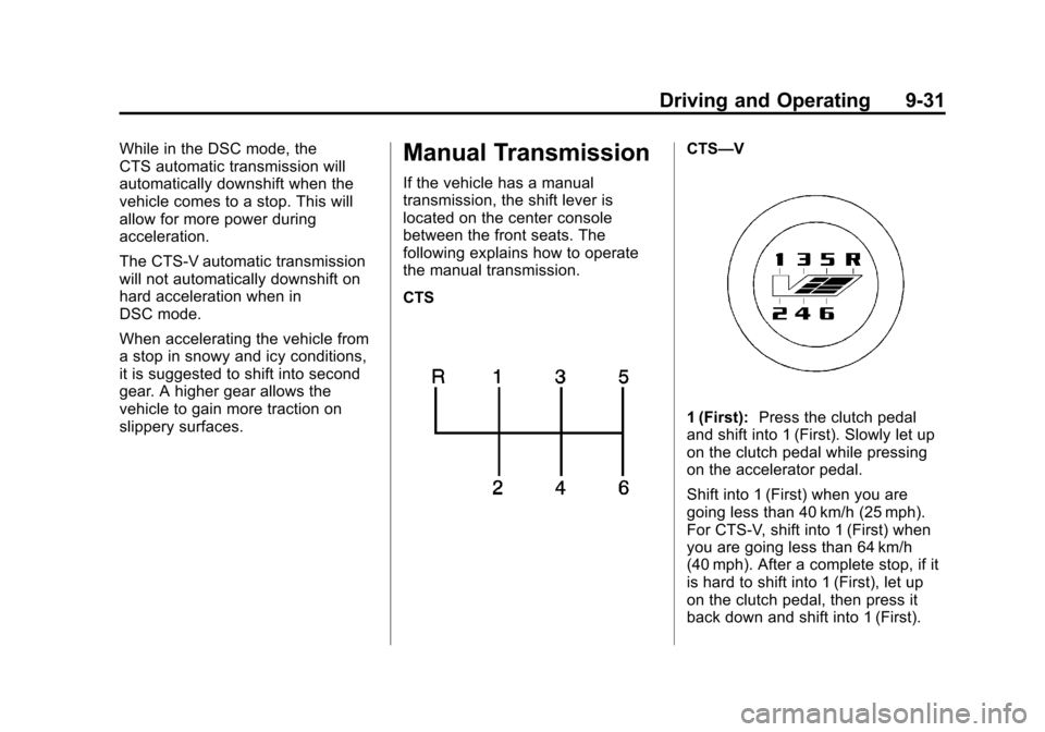 CADILLAC CTS 2012 2.G Owners Manual Black plate (31,1)Cadillac CTS/CTS-V Owner Manual (Include Mex) - 2012
Driving and Operating 9-31
While in the DSC mode, the
CTS automatic transmission will
automatically downshift when the
vehicle co