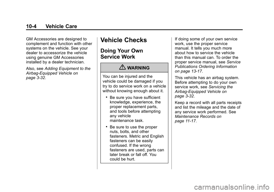 CADILLAC CTS 2012 2.G Owners Manual Black plate (4,1)Cadillac CTS/CTS-V Owner Manual (Include Mex) - 2012
10-4 Vehicle Care
GM Accessories are designed to
complement and function with other
systems on the vehicle. See your
dealer to acc CADILLAC CTS 2012 2.G Owners Manual Black plate (4,1)Cadillac CTS/CTS-V Owner Manual (Include Mex) - 2012
10-4 Vehicle Care
GM Accessories are designed to
complement and function with other
systems on the vehicle. See your
dealer to acc