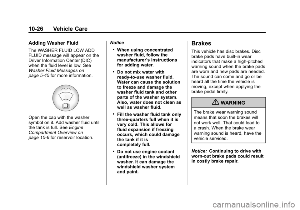 CADILLAC CTS 2012 2.G User Guide Black plate (26,1)Cadillac CTS/CTS-V Owner Manual (Include Mex) - 2012
10-26 Vehicle Care
Adding Washer Fluid
The WASHER FLUID LOW ADD
FLUID message will appear on the
Driver Information Center (DIC)
