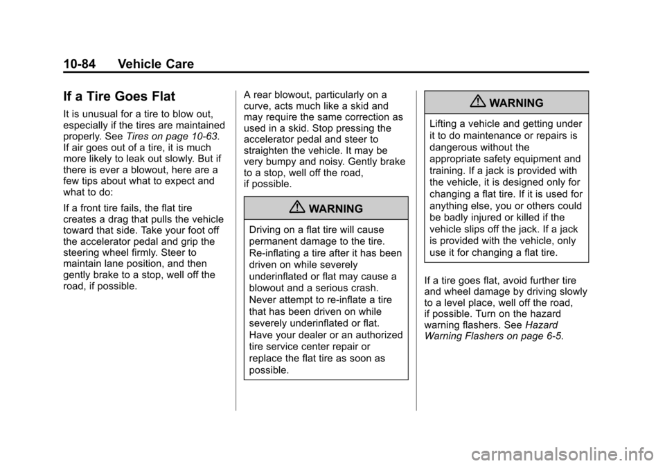 CADILLAC CTS 2012 2.G Owners Manual Black plate (84,1)Cadillac CTS/CTS-V Owner Manual (Include Mex) - 2012
10-84 Vehicle Care
If a Tire Goes Flat
It is unusual for a tire to blow out,
especially if the tires are maintained
properly. See CADILLAC CTS 2012 2.G Owners Manual Black plate (84,1)Cadillac CTS/CTS-V Owner Manual (Include Mex) - 2012
10-84 Vehicle Care
If a Tire Goes Flat
It is unusual for a tire to blow out,
especially if the tires are maintained
properly. See