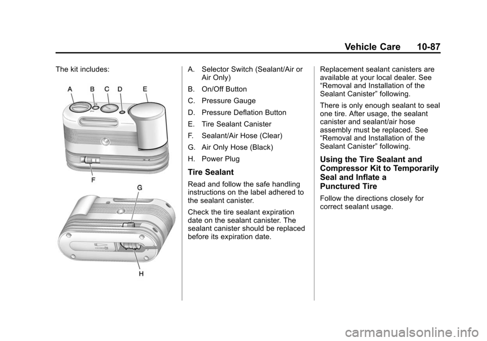 CADILLAC CTS 2012 2.G Owners Manual Black plate (87,1)Cadillac CTS/CTS-V Owner Manual (Include Mex) - 2012
Vehicle Care 10-87
The kit includes:A. Selector Switch (Sealant/Air orAir Only)
B. On/Off Button
C. Pressure Gauge
D. Pressure De