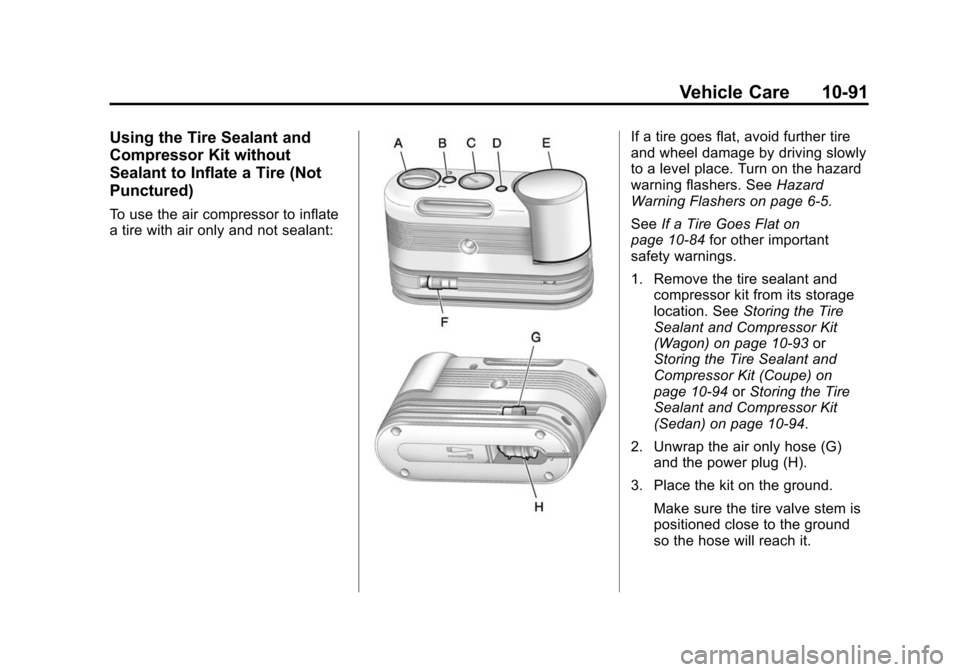CADILLAC CTS 2012 2.G Owners Manual Black plate (91,1)Cadillac CTS/CTS-V Owner Manual (Include Mex) - 2012
Vehicle Care 10-91
Using the Tire Sealant and
Compressor Kit without
Sealant to Inflate a Tire (Not
Punctured)
To use the air com CADILLAC CTS 2012 2.G Owners Manual Black plate (91,1)Cadillac CTS/CTS-V Owner Manual (Include Mex) - 2012
Vehicle Care 10-91
Using the Tire Sealant and
Compressor Kit without
Sealant to Inflate a Tire (Not
Punctured)
To use the air com