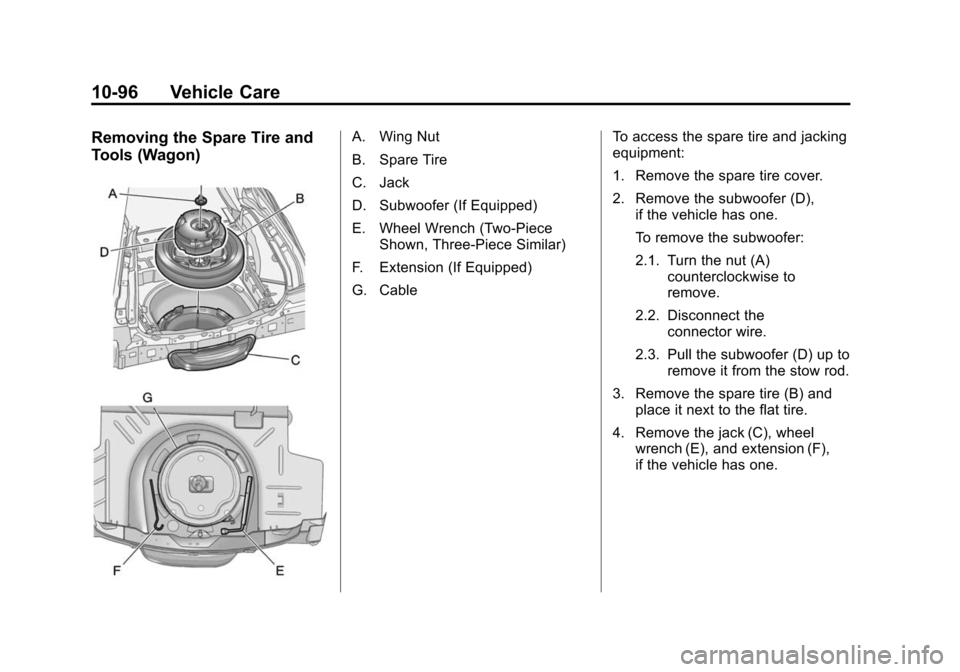 CADILLAC CTS 2012 2.G Owners Manual Black plate (96,1)Cadillac CTS/CTS-V Owner Manual (Include Mex) - 2012
10-96 Vehicle Care
Removing the Spare Tire and
Tools (Wagon)A. Wing Nut
B. Spare Tire
C. Jack
D. Subwoofer (If Equipped)
E. Wheel CADILLAC CTS 2012 2.G Owners Manual Black plate (96,1)Cadillac CTS/CTS-V Owner Manual (Include Mex) - 2012
10-96 Vehicle Care
Removing the Spare Tire and
Tools (Wagon)A. Wing Nut
B. Spare Tire
C. Jack
D. Subwoofer (If Equipped)
E. Wheel