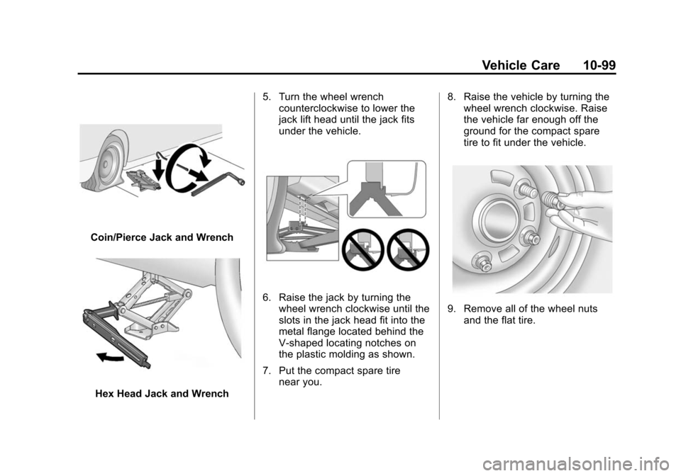CADILLAC CTS 2012 2.G Owners Manual Black plate (99,1)Cadillac CTS/CTS-V Owner Manual (Include Mex) - 2012
Vehicle Care 10-99
Coin/Pierce Jack and Wrench
Hex Head Jack and Wrench5. Turn the wheel wrench
counterclockwise to lower the
jac CADILLAC CTS 2012 2.G Owners Manual Black plate (99,1)Cadillac CTS/CTS-V Owner Manual (Include Mex) - 2012
Vehicle Care 10-99
Coin/Pierce Jack and Wrench
Hex Head Jack and Wrench5. Turn the wheel wrench
counterclockwise to lower the
jac