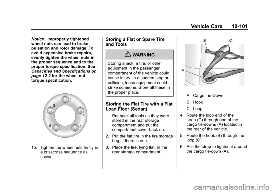 CADILLAC CTS 2012 2.G Owners Manual Black plate (101,1)Cadillac CTS/CTS-V Owner Manual (Include Mex) - 2012
Vehicle Care 10-101
Notice:Improperly tightened
wheel nuts can lead to brake
pulsation and rotor damage. To
avoid expensive brak CADILLAC CTS 2012 2.G Owners Manual Black plate (101,1)Cadillac CTS/CTS-V Owner Manual (Include Mex) - 2012
Vehicle Care 10-101
Notice:Improperly tightened
wheel nuts can lead to brake
pulsation and rotor damage. To
avoid expensive brak