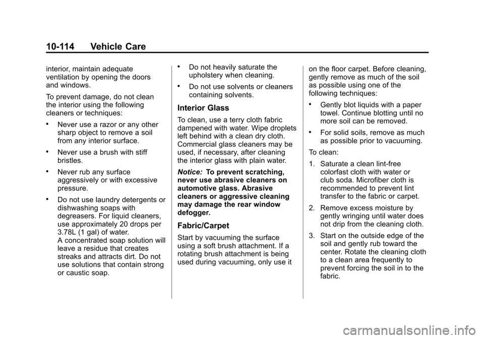 CADILLAC CTS 2012 2.G Repair Manual Black plate (114,1)Cadillac CTS/CTS-V Owner Manual (Include Mex) - 2012
10-114 Vehicle Care
interior, maintain adequate
ventilation by opening the doors
and windows.
To prevent damage, do not clean
th CADILLAC CTS 2012 2.G Repair Manual Black plate (114,1)Cadillac CTS/CTS-V Owner Manual (Include Mex) - 2012
10-114 Vehicle Care
interior, maintain adequate
ventilation by opening the doors
and windows.
To prevent damage, do not clean
th