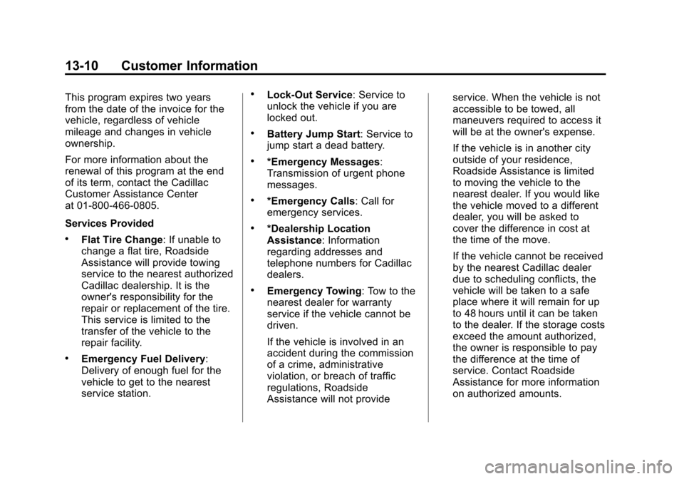 CADILLAC CTS 2012 2.G Owners Guide Black plate (10,1)Cadillac CTS/CTS-V Owner Manual (Include Mex) - 2012
13-10 Customer Information
This program expires two years
from the date of the invoice for the
vehicle, regardless of vehicle
mil CADILLAC CTS 2012 2.G Owners Guide Black plate (10,1)Cadillac CTS/CTS-V Owner Manual (Include Mex) - 2012
13-10 Customer Information
This program expires two years
from the date of the invoice for the
vehicle, regardless of vehicle
mil