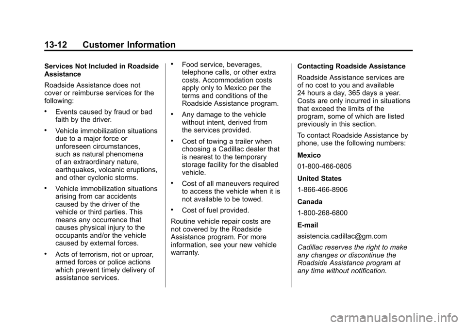 CADILLAC CTS 2012 2.G Owners Manual Black plate (12,1)Cadillac CTS/CTS-V Owner Manual (Include Mex) - 2012
13-12 Customer Information
Services Not Included in Roadside
Assistance
Roadside Assistance does not
cover or reimburse services 