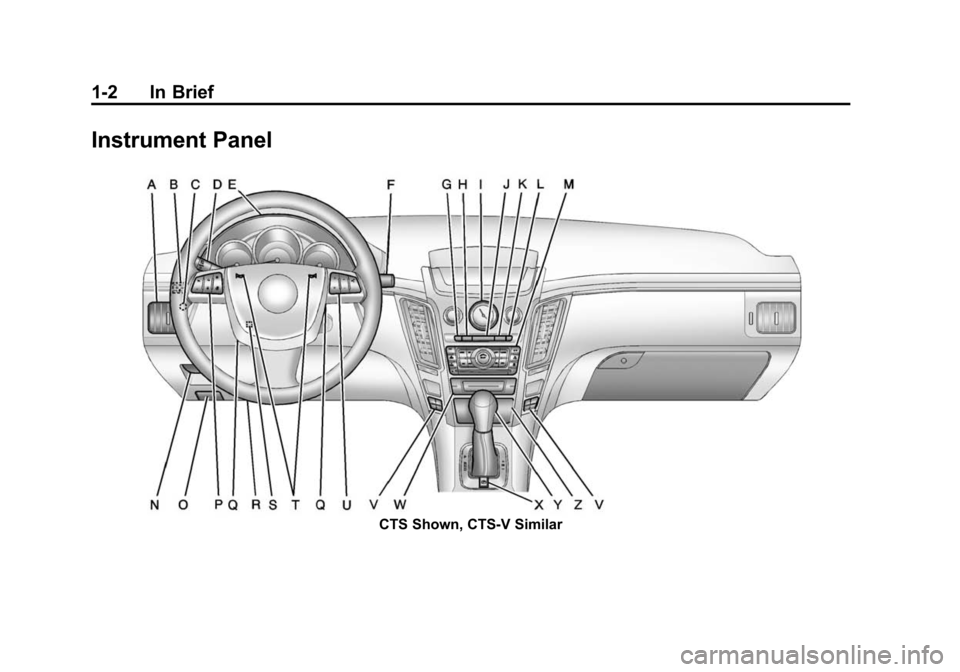CADILLAC CTS 2012 2.G Owners Manual Black plate (2,1)Cadillac CTS/CTS-V Owner Manual (Include Mex) - 2012
1-2 In Brief
Instrument Panel
CTS Shown, CTS‐V Similar CADILLAC CTS 2012 2.G Owners Manual Black plate (2,1)Cadillac CTS/CTS-V Owner Manual (Include Mex) - 2012
1-2 In Brief
Instrument Panel
CTS Shown, CTS‐V Similar