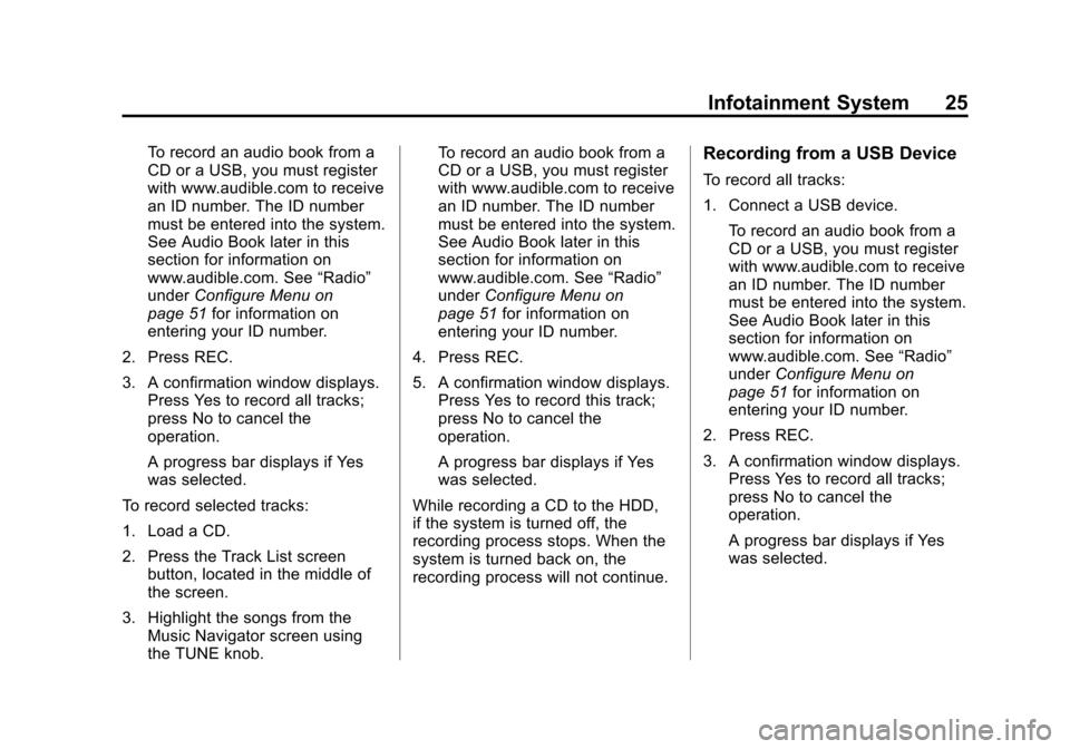 CADILLAC CTS 2013 2.G Infotainment Manual Black plate (25,1)Cadillac CTS/CTS-V Navigation System - 2013 - crc - 8/21/12
Infotainment System 25
To record an audio book from a
CD or a USB, you must register
with www.audible.com to receive
an ID