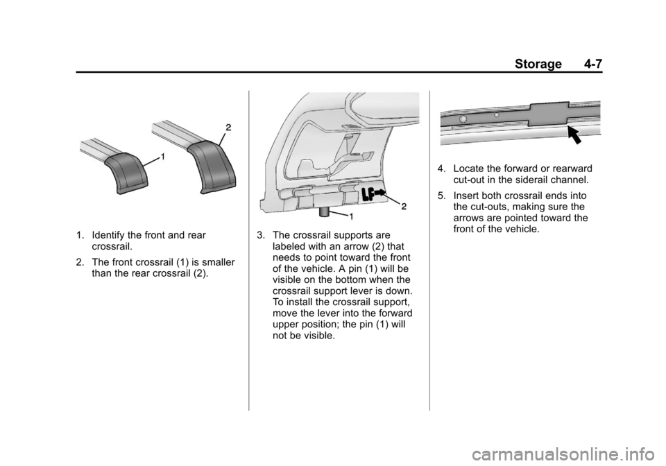 CADILLAC CTS 2013 2.G Owners Manual Black plate (7,1)Cadillac CTS/CTS-V Owner Manual - 2013 - crc2 - 8/22/12
Storage 4-7
1. Identify the front and rearcrossrail.
2. The front crossrail (1) is smaller than the rear crossrail (2).3. The c CADILLAC CTS 2013 2.G Owners Manual Black plate (7,1)Cadillac CTS/CTS-V Owner Manual - 2013 - crc2 - 8/22/12
Storage 4-7
1. Identify the front and rearcrossrail.
2. The front crossrail (1) is smaller than the rear crossrail (2).3. The c