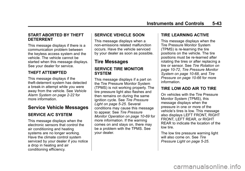 CADILLAC CTS 2013 2.G Owners Manual Black plate (43,1)Cadillac CTS/CTS-V Owner Manual - 2013 - crc2 - 8/22/12
Instruments and Controls 5-43
START ABORTED BY THEFT
DETERRENT
This message displays if there is a
communication problem betwe