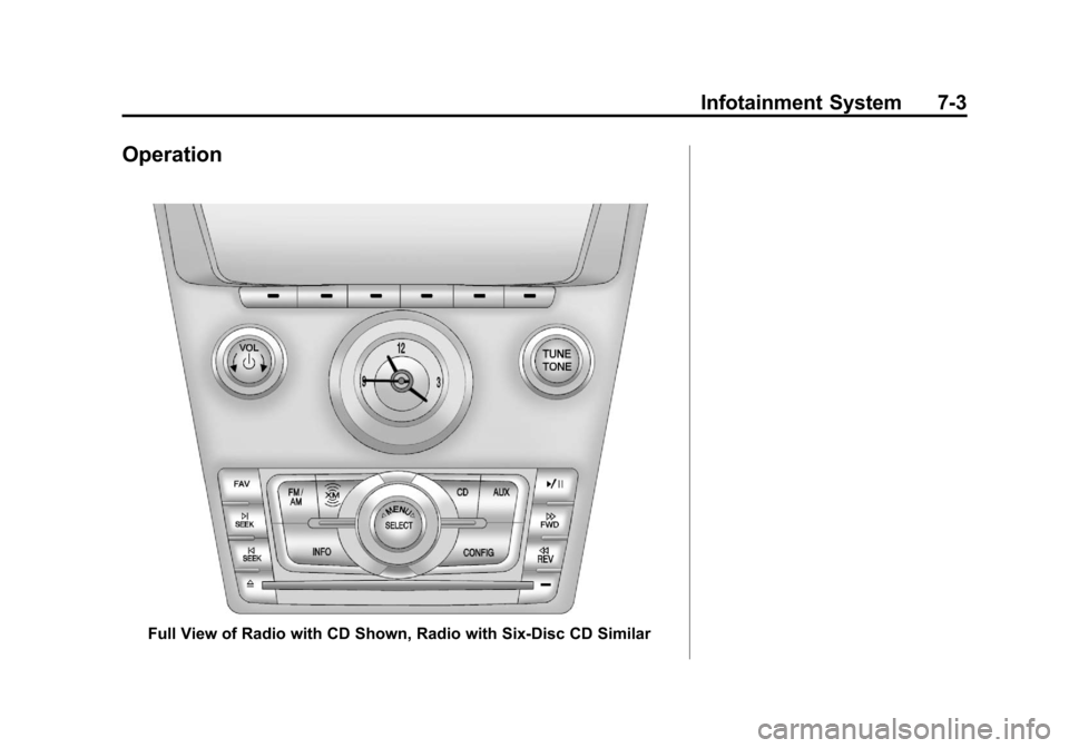 CADILLAC CTS 2013 2.G Owners Manual Black plate (3,1)Cadillac CTS/CTS-V Owner Manual - 2013 - crc2 - 8/22/12
Infotainment System 7-3
Operation
Full View of Radio with CD Shown, Radio with Six-Disc CD Similar 