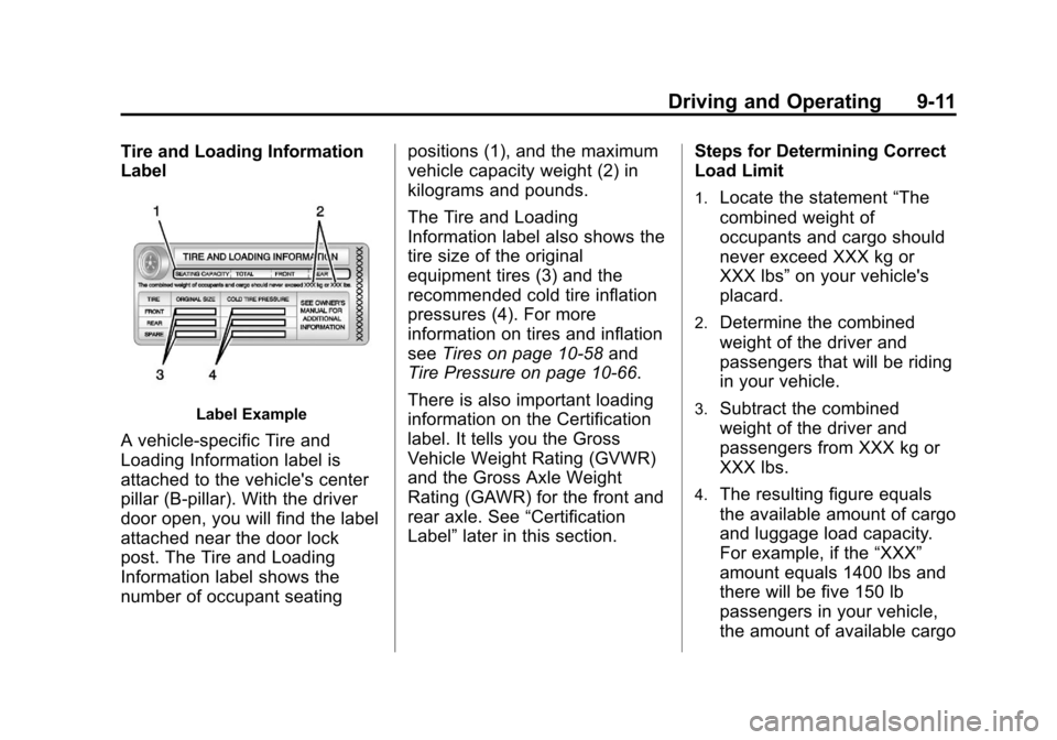 CADILLAC CTS 2013 2.G Owners Manual Black plate (11,1)Cadillac CTS/CTS-V Owner Manual - 2013 - crc2 - 8/22/12
Driving and Operating 9-11
Tire and Loading Information
Label
Label Example
A vehicle-specific Tire and
Loading Information la