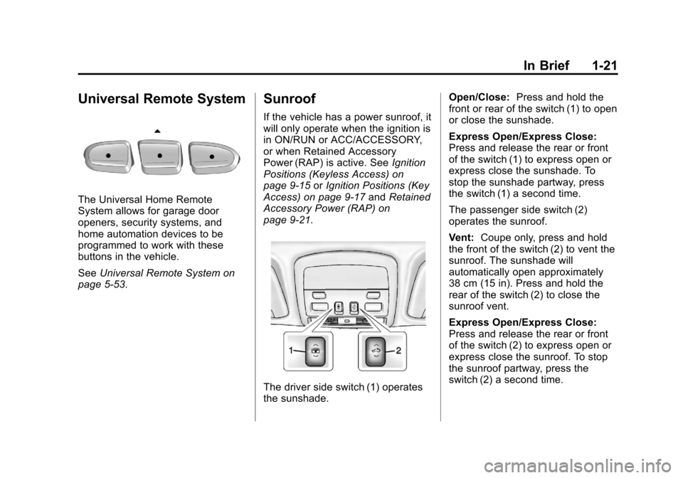 CADILLAC CTS 2013 2.G Owners Manual Black plate (21,1)Cadillac CTS/CTS-V Owner Manual - 2013 - crc2 - 8/22/12
In Brief 1-21
Universal Remote System
The Universal Home Remote
System allows for garage door
openers, security systems, and
h CADILLAC CTS 2013 2.G Owners Manual Black plate (21,1)Cadillac CTS/CTS-V Owner Manual - 2013 - crc2 - 8/22/12
In Brief 1-21
Universal Remote System
The Universal Home Remote
System allows for garage door
openers, security systems, and
h