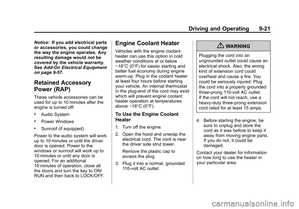 CADILLAC CTS 2013 2.G Owners Manual Black plate (21,1)Cadillac CTS/CTS-V Owner Manual - 2013 - crc2 - 8/22/12
Driving and Operating 9-21
Notice:If you add electrical parts
or accessories, you could change
the way the engine operates. An CADILLAC CTS 2013 2.G Owners Manual Black plate (21,1)Cadillac CTS/CTS-V Owner Manual - 2013 - crc2 - 8/22/12
Driving and Operating 9-21
Notice:If you add electrical parts
or accessories, you could change
the way the engine operates. An