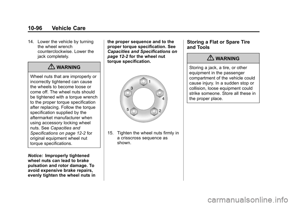 CADILLAC CTS 2013 2.G Owners Manual Black plate (96,1)Cadillac CTS/CTS-V Owner Manual - 2013 - crc2 - 8/22/12
10-96 Vehicle Care
14. Lower the vehicle by turningthe wheel wrench
counterclockwise. Lower the
jack completely.
{WARNING
Whee CADILLAC CTS 2013 2.G Owners Manual Black plate (96,1)Cadillac CTS/CTS-V Owner Manual - 2013 - crc2 - 8/22/12
10-96 Vehicle Care
14. Lower the vehicle by turningthe wheel wrench
counterclockwise. Lower the
jack completely.
{WARNING
Whee