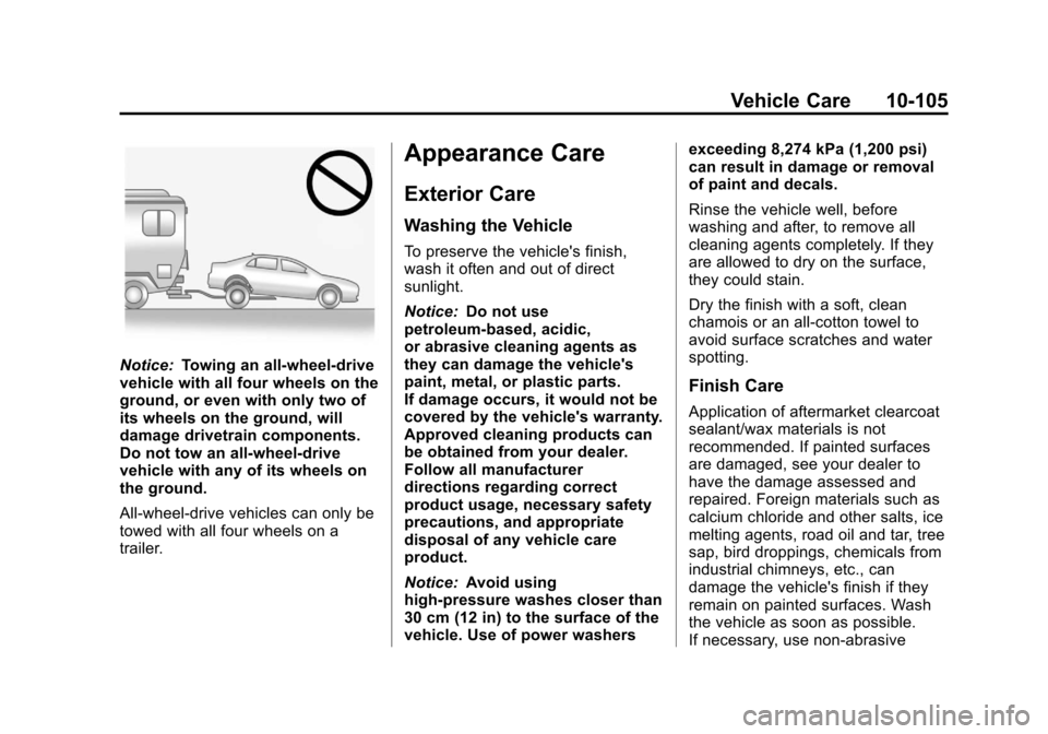 CADILLAC CTS 2013 2.G Owners Manual Black plate (105,1)Cadillac CTS/CTS-V Owner Manual - 2013 - crc2 - 8/22/12
Vehicle Care 10-105
Notice:Towing an all-wheel-drive
vehicle with all four wheels on the
ground, or even with only two of
its CADILLAC CTS 2013 2.G Owners Manual Black plate (105,1)Cadillac CTS/CTS-V Owner Manual - 2013 - crc2 - 8/22/12
Vehicle Care 10-105
Notice:Towing an all-wheel-drive
vehicle with all four wheels on the
ground, or even with only two of
its