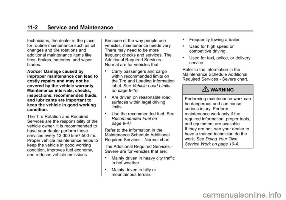 CADILLAC CTS 2013 2.G Owners Manual Black plate (2,1)Cadillac CTS/CTS-V Owner Manual - 2013 - crc2 - 8/22/12
11-2 Service and Maintenance
technicians, the dealer is the place
for routine maintenance such as oil
changes and tire rotation