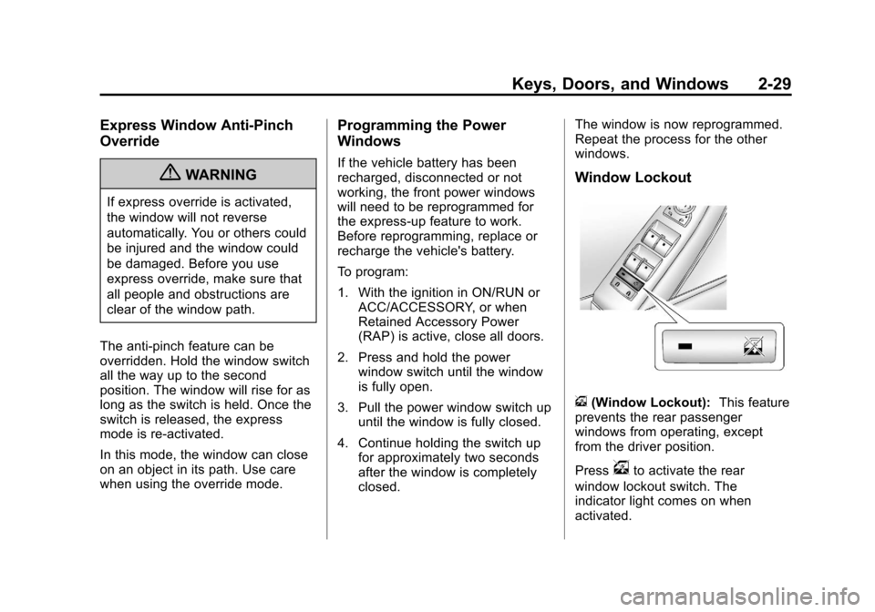 CADILLAC CTS 2013 2.G Owners Guide Black plate (29,1)Cadillac CTS/CTS-V Owner Manual - 2013 - crc2 - 8/22/12
Keys, Doors, and Windows 2-29
Express Window Anti-Pinch
Override
{WARNING
If express override is activated,
the window will no