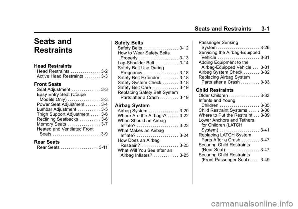 CADILLAC CTS 2013 2.G Owners Manual Black plate (1,1)Cadillac CTS/CTS-V Owner Manual - 2013 - crc2 - 8/22/12
Seats and Restraints 3-1
Seats and
Restraints
Head Restraints
Head Restraints . . . . . . . . . . . . . . . 3-2
Active Head Res
