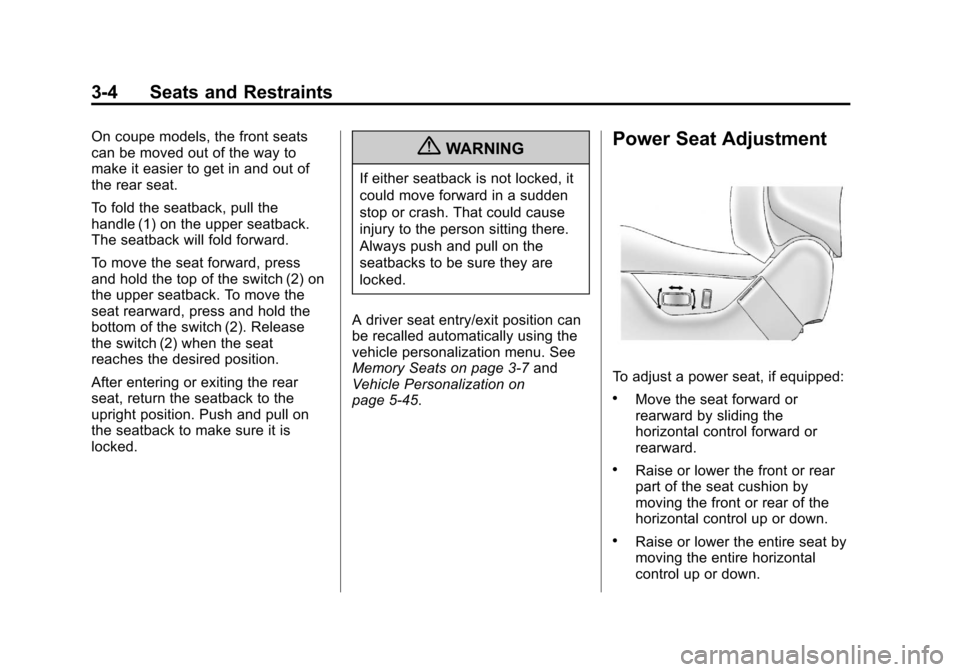 CADILLAC CTS 2013 2.G Owners Guide Black plate (4,1)Cadillac CTS/CTS-V Owner Manual - 2013 - crc2 - 8/22/12
3-4 Seats and Restraints
On coupe models, the front seats
can be moved out of the way to
make it easier to get in and out of
th