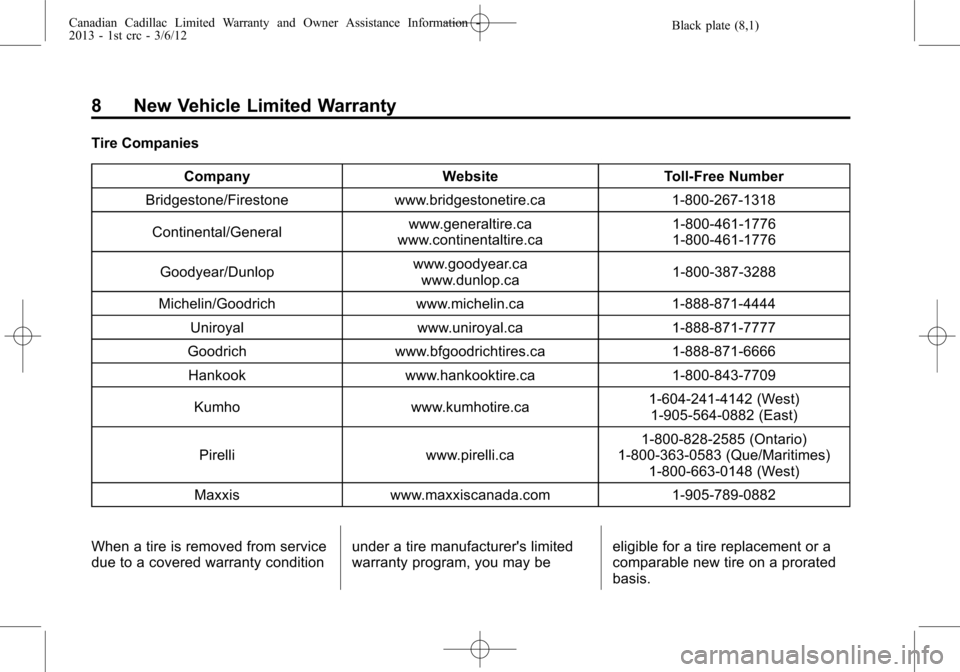 CADILLAC CTS 2013 2.G Warranty Guide Black plate (8,1)Canadian Cadillac Limited Warranty and Owner Assistance Information -
2013 - 1st crc - 3/6/12
8 New Vehicle Limited Warranty
Tire Companies
Company Website Toll-Free Number
Bridgeston