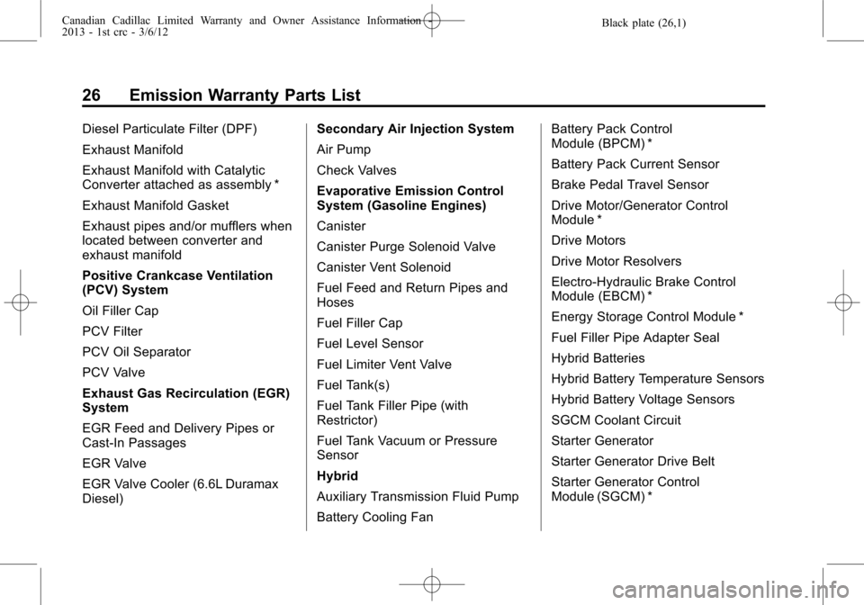 CADILLAC CTS 2013 2.G Warranty Guide Black plate (26,1)Canadian Cadillac Limited Warranty and Owner Assistance Information -
2013 - 1st crc - 3/6/12
26 Emission Warranty Parts List
Diesel Particulate Filter (DPF)
Exhaust Manifold
Exhaust